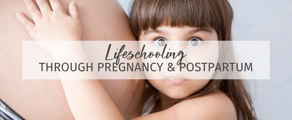 Lifeschooling Through the Challenges of Pregnancy and Postpartum