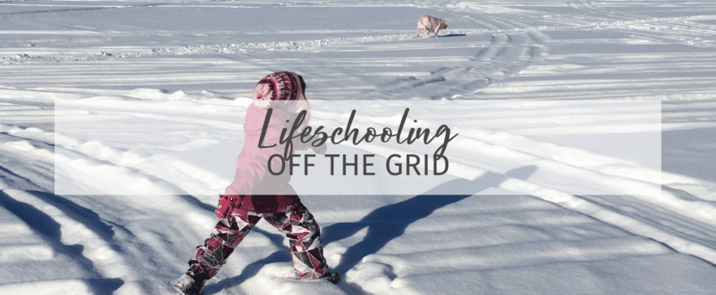 Lifeschooling Off The Grid
