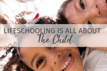 Lifeschooling is All About the Child
