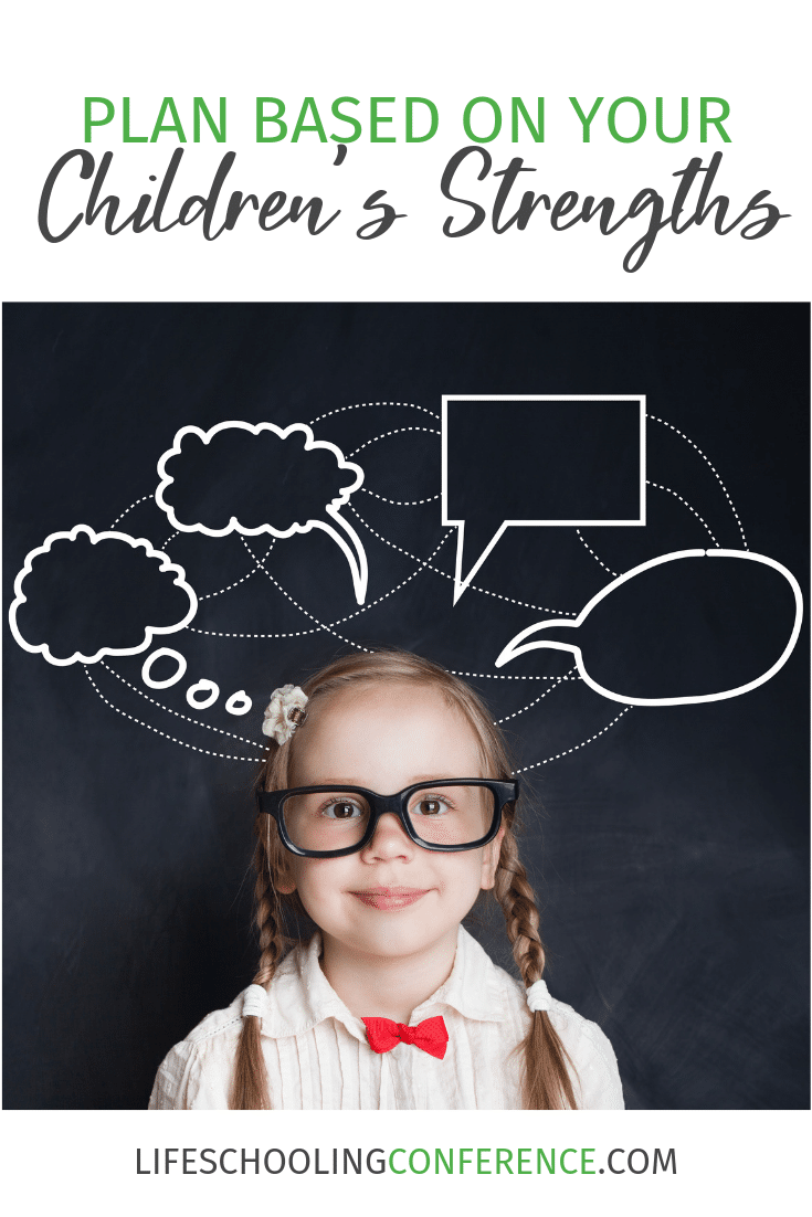 Before you plan, before buy your books, before you sign up for classes, take a step back, tand consider your children's strengths, interests, goals, etc.