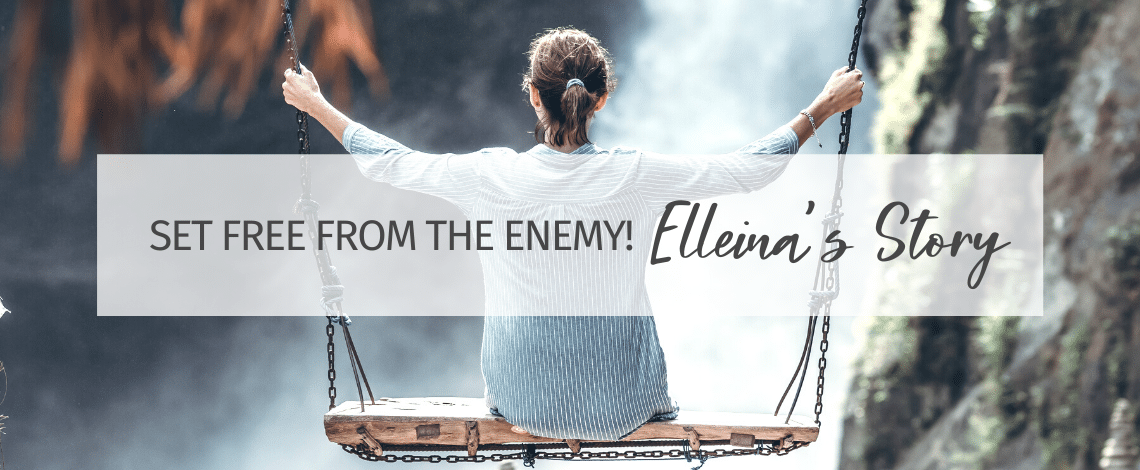 Set Free from the Enemy! Elleina's Story