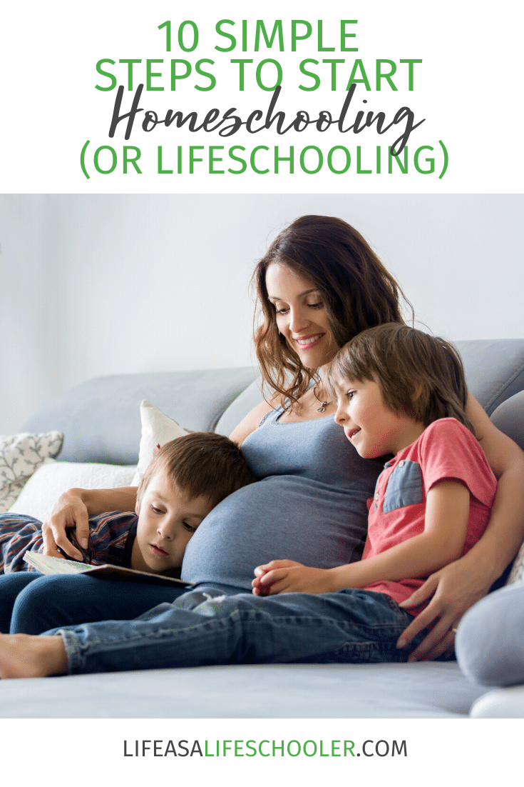 10 Simple Steps to Start Homeschooling (or Lifeschooling)