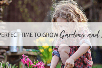 The PERFECT Time to Grow Gardens and Kids