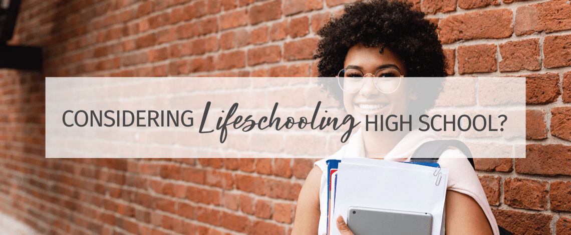 Considering Lifeschooling High School?