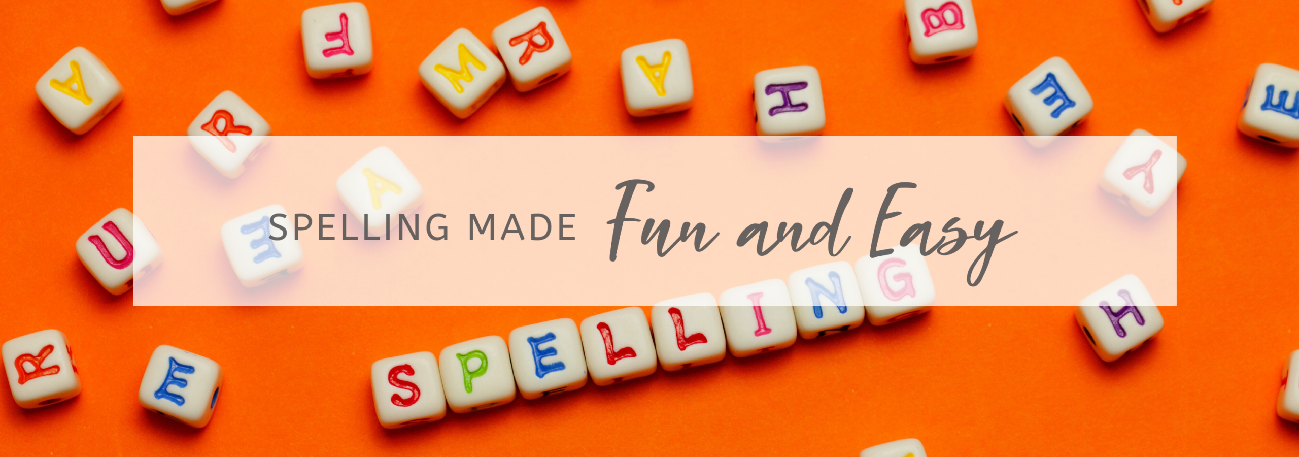 Banner with orange background with letter blocks that says "Spelling made fun and easy"