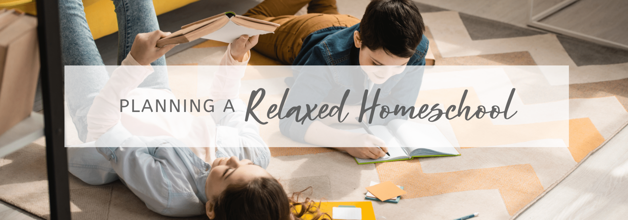 Lifeschooling Guide: Planning a Relaxed Homeschool